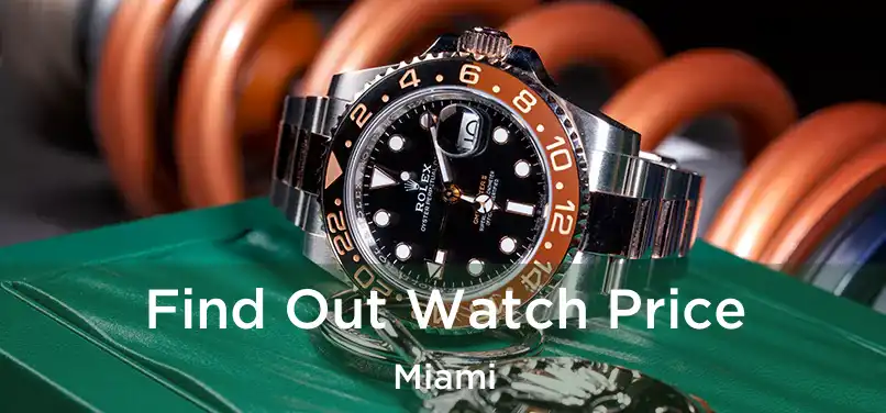  Find Out Watch Price Miami