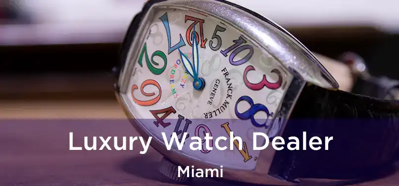  Luxury Watch Dealer Miami